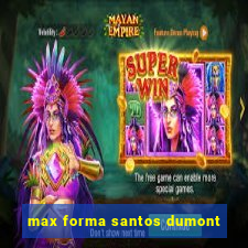 max forma santos dumont